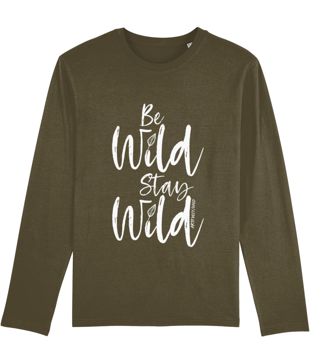 ‘BE WILD STAY WILD’ Men's British Khaki Long-Sleeved T-Shirt. Certified organic cotton. White slogan print with water-based inks. Original Design by Artfully Wild.