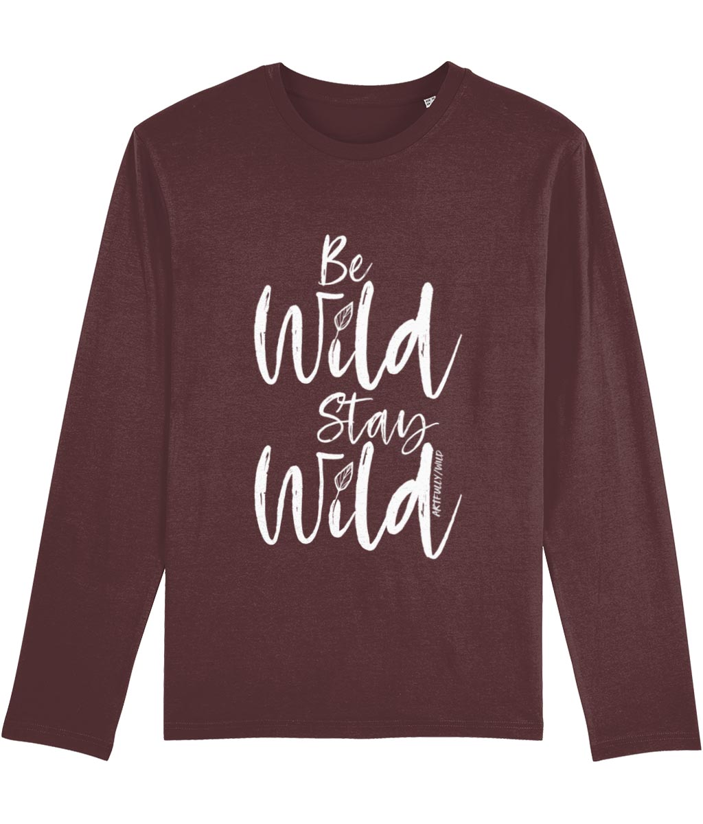 ‘BE WILD STAY WILD’ Men's Burgundy Long-Sleeved T-Shirt. Certified organic cotton. White slogan print with water-based inks.
