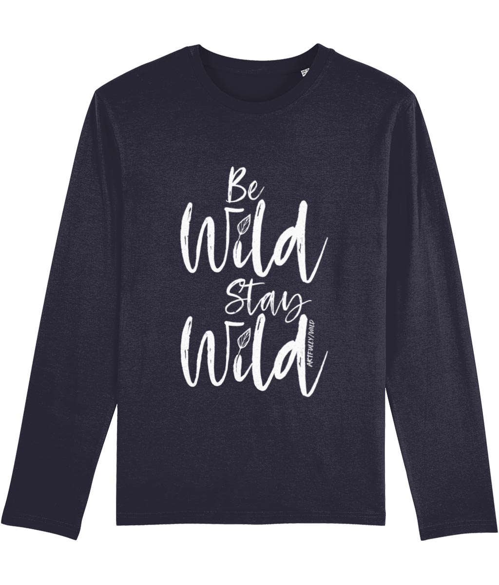 ‘BE WILD STAY WILD’ Men's Navy Long-Sleeved T-Shirt. Certified organic cotton. White slogan print with water-based inks.