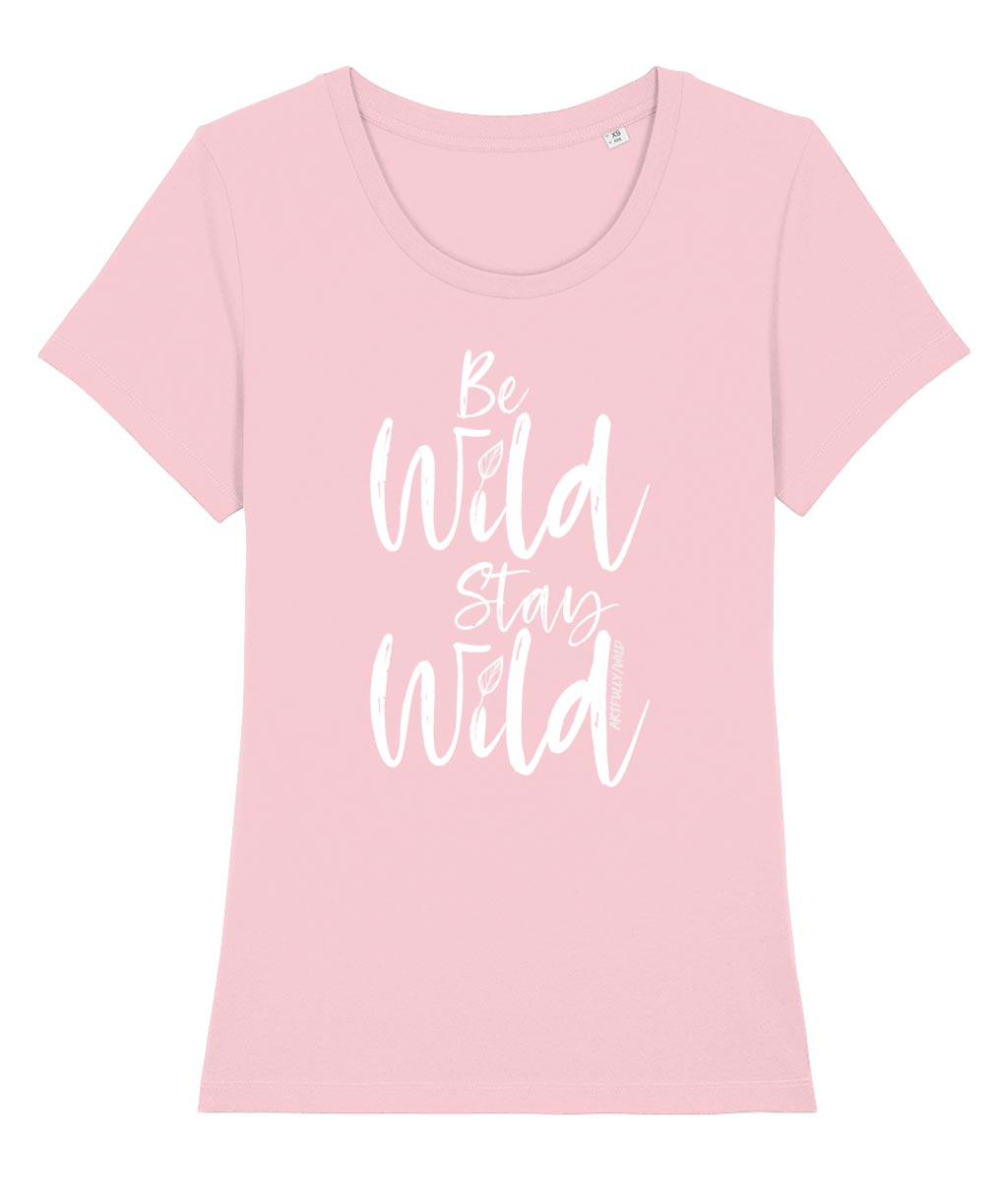 ‘BE WILD STAY WILD’ Women's Cotton Pink Fitted T-Shirt. Eco-friendly organic cotton. White slogan print with water-based inks.