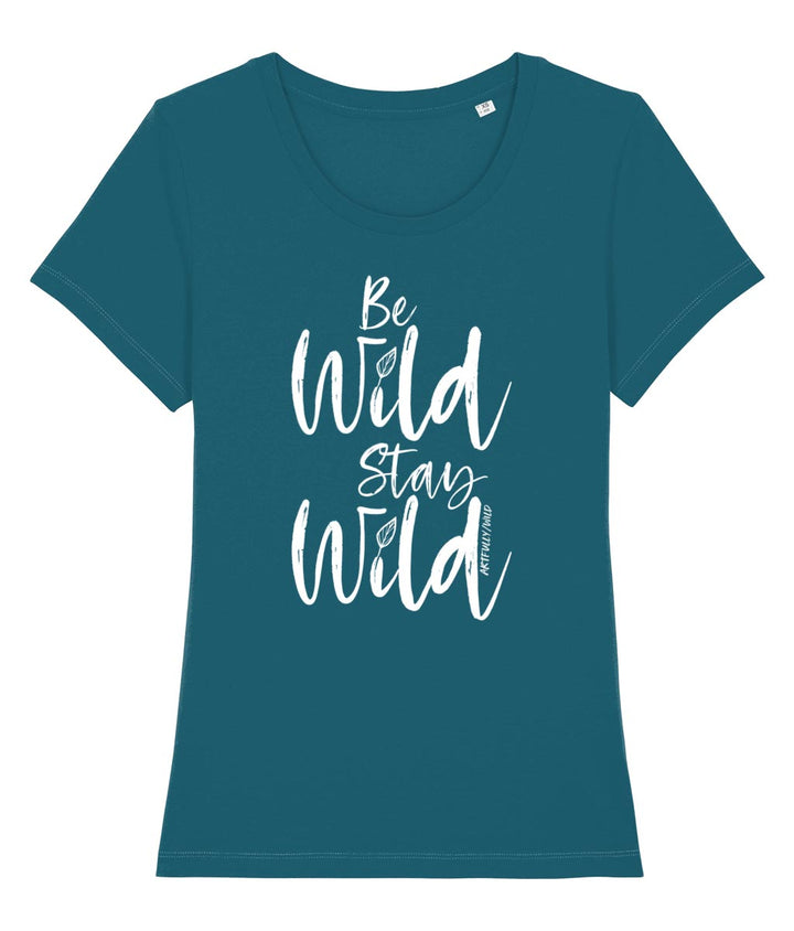 ‘BE WILD STAY WILD’ Women's Ocean Blue Fitted T-Shirt. Eco-friendly organic cotton. White slogan print with water-based inks. Original Design by Artfully Wild.