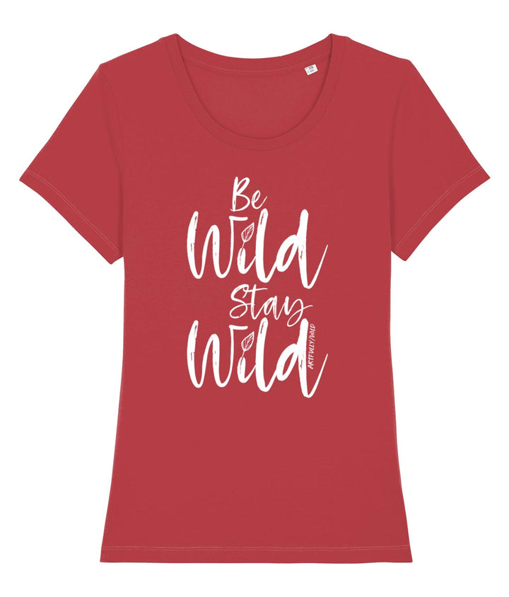 ‘BE WILD STAY WILD’ Women's Red Fitted T-Shirt. Eco-friendly organic cotton. White slogan print with water-based inks. Original Design by Artfully Wild.