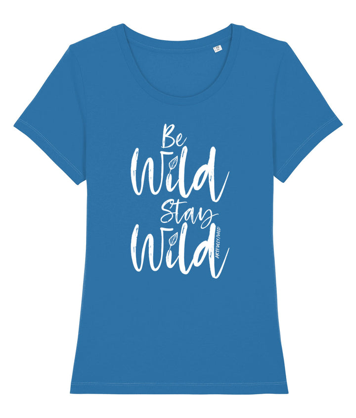 ‘BE WILD STAY WILD’ Women's Royal Blue Fitted T-Shirt. Eco-friendly organic cotton. White slogan print with water-based inks.