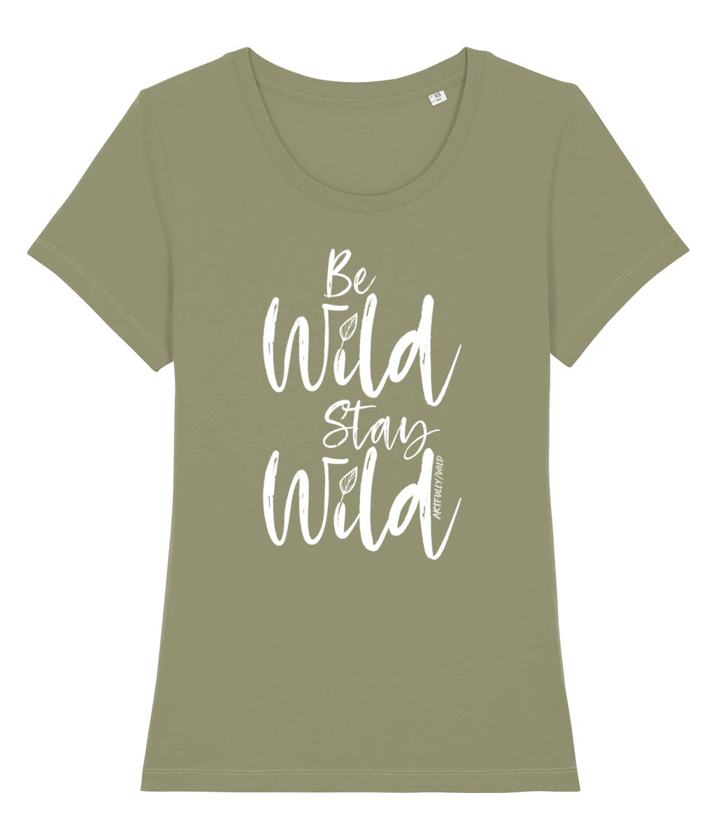 ‘BE WILD STAY WILD’ Women's Sage Green Fitted T-Shirt. Eco-friendly organic cotton. White slogan print with water-based inks.